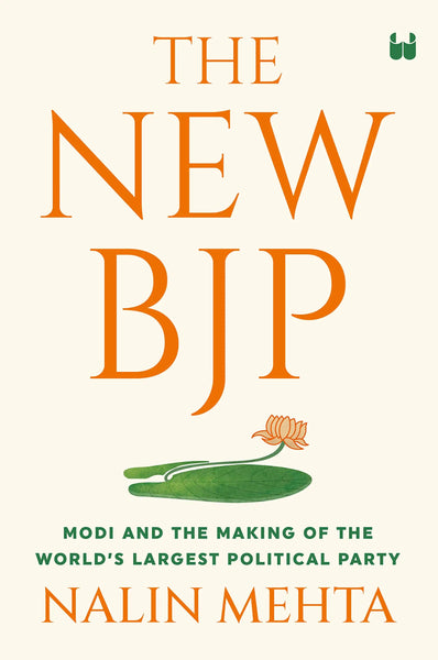 The New BJP : The Remaking Of The Worlds Largest Political Party - Hardback