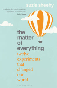 The Matter of Everything: Twelve Experiments that Changed Our World - Paperback