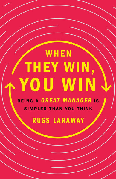 When They Win, You Win : Being a Great Manager Is Simpler Than You Think - Paperback