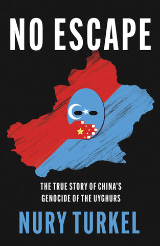 No Escape: The True Story of China's Genocide of the Uyghurs - Paperback