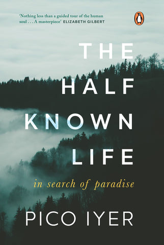 The Half Known Life: In Search of Paradise - Hardback