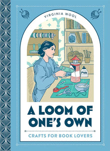 A Loom Of One’S Own : Crafts For Book Lovers – A Creative Celebration Of Literary Classics Through Decoupage, Origami And More - Hardback