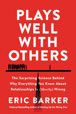 Plays Well with Others : The Surprising Science Behind Why Everything You Know About Relationships is (Mostly) Wrong - Paperback