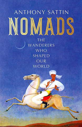 Nomads : The Wanderers Who Shaped Our World - Hardback