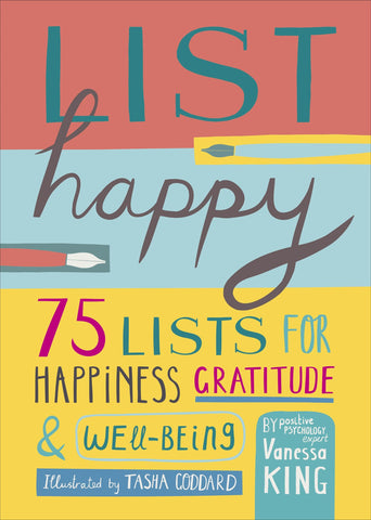 List Happy : 75 Lists for Happiness, Gratitude, and Wellbeing - Hardback