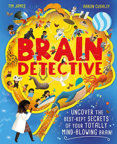 Brain Detective: Uncover The Best-Kept Secrets Of Your Totally Mind- Blowing Brain! - Hardback