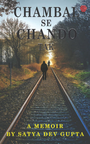 Chambal Se Chando Tak : A Memoir By Satya Dev Gupta - Paperback