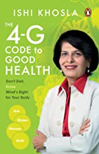 4Gs Of Good Health: Don`T Diet, Know What`S Right For Your Body: Knowing What To Eat And What Not To