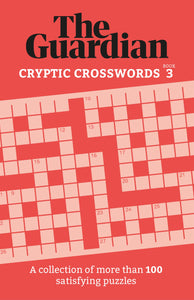 The Guardian Cryptic Crosswords 3: A collection of more than 100 satisfying puzzles (Guardian Puzzle Books) - Paperback