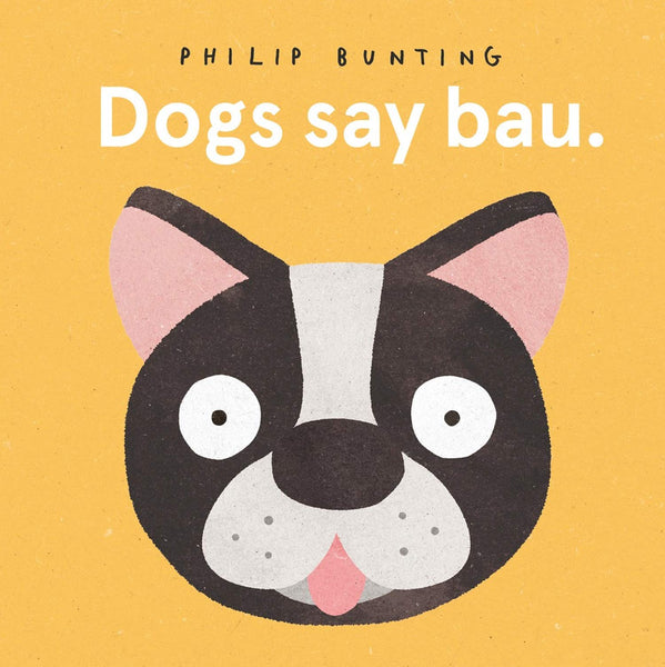 Dogs Say Bau - Boardbook