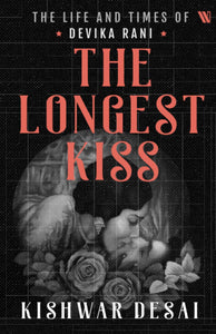 The Longest Kiss: The Life and Times of Devika Rani - Paperback