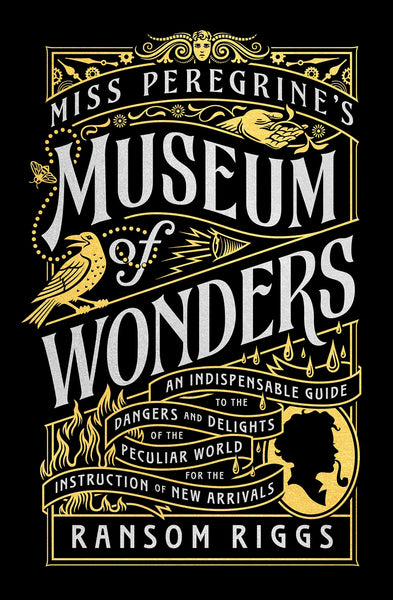 Miss Peregrine's Museum of Wonders: An Indispensable Guide to the Dangers and Delights of the Peculiar World for the Instruction of New Arrivals - Hardback