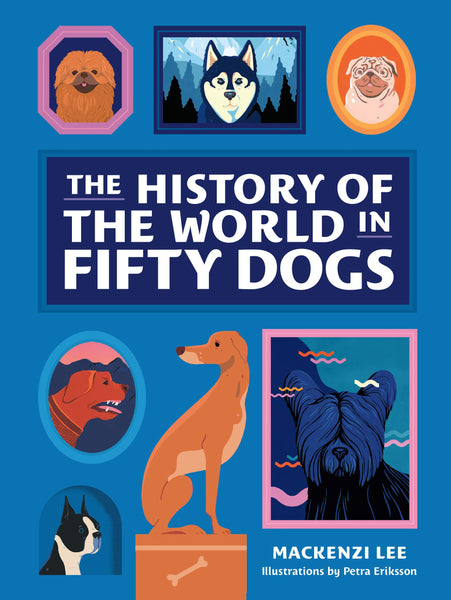The History Of The World In Fifty Dogs - Hardback