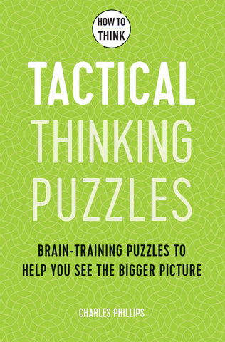 How to Think - Tactical Thinking Puzzles: Brain-training puzzles to help you see the bigger picture - Paperback