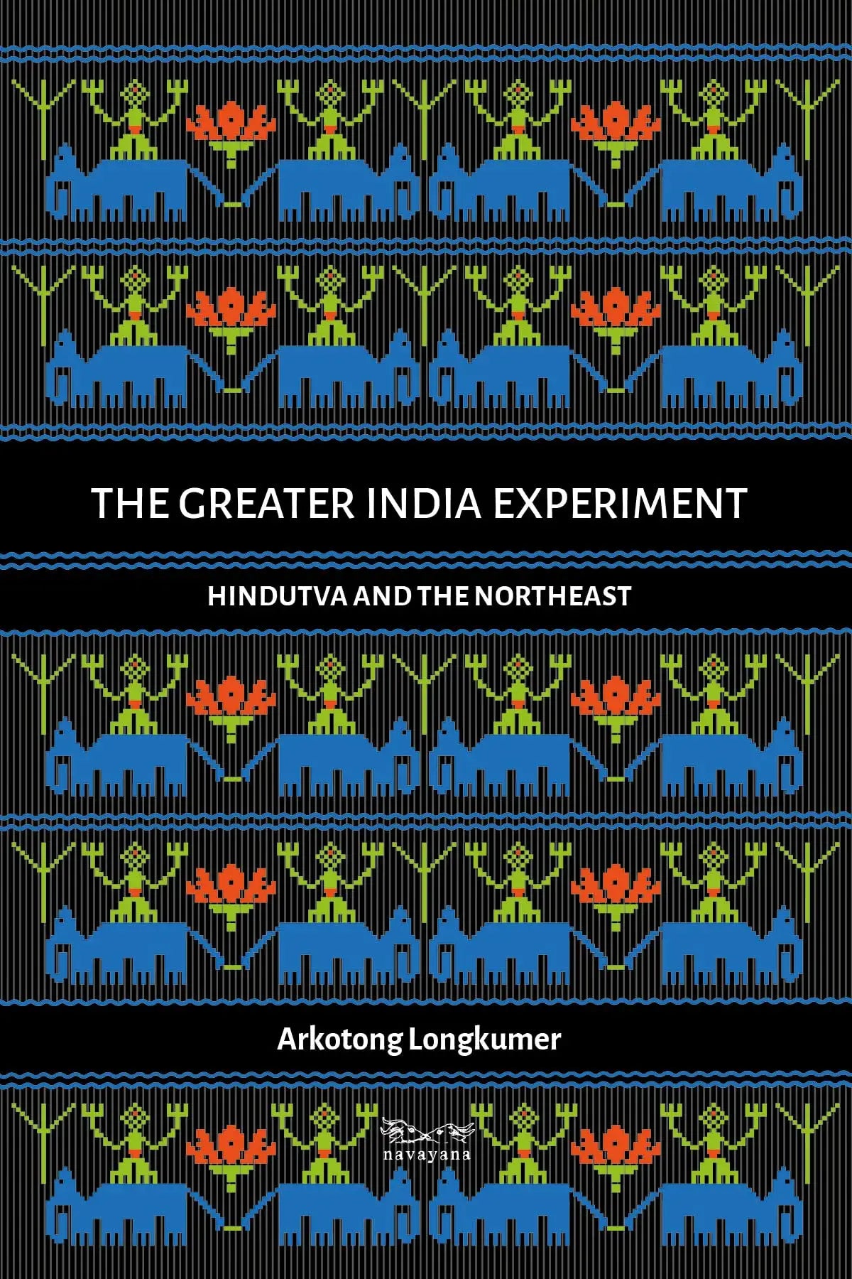 The Greater India Experiment : Hindutva and the Northeast - Paperback