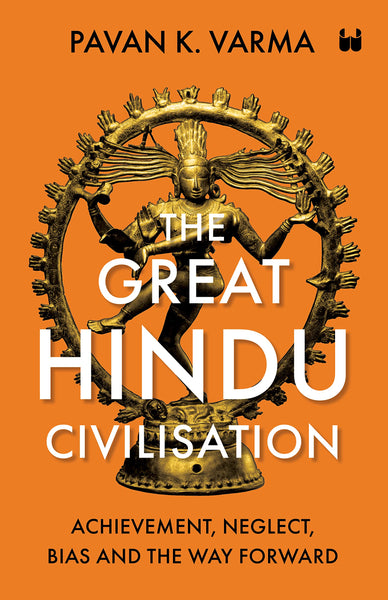 The Great Hindu Civilisation: Achievement, Neglect, Bias and the Way Forward - Paperback