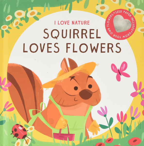 I Love Nature : Squirrel Loves Flowers - Board Book
