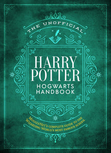 The Unofficial Harry Potter Reference Library #4 : The Unofficial Harry Potter Hogwarts Handbook (MuggleNet's Complete Guide to the Wizarding World's Most Famous School) - Hardback