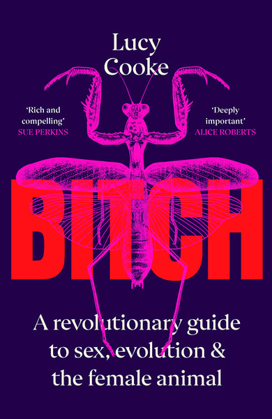 Bitch: A Revolutionary Guide to Sex, Evolution and the Female Animal - Paperback