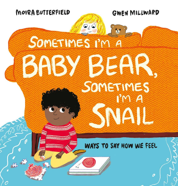 Sometimes I'm a Baby Bear, Sometimes I'm a Snail : Ways to Say How We Feel - Hardback