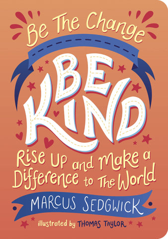 Be The Change, Be Kind : Rise Up And Make A Difference To The World - Paperback