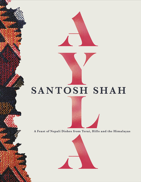 Ayla : A Feast of Nepali Dishes from Terai, Hills and the Himalayas - Hardback