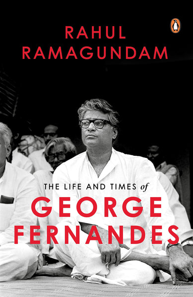 The Life and Times of George Fernandes : Many Peaks of a Political Life - Hardback