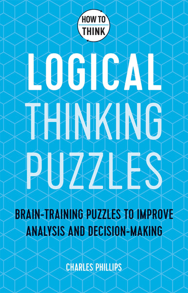 How to Think - Logical Thinking Puzzles: Brain-training puzzles to improve analysis and decision-making - Paperback