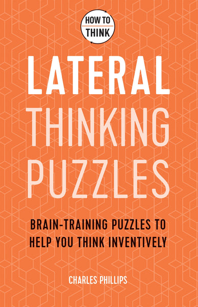 How to Think - Lateral Thinking Puzzles: Brain-training puzzles to help you think inventively - Paperback