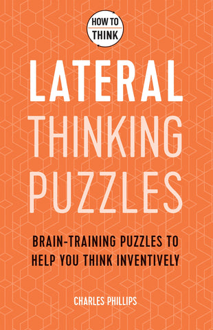 How to Think - Lateral Thinking Puzzles: Brain-training puzzles to help you think inventively - Paperback