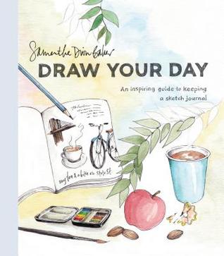 Draw Your Day : An Inspiring Guide to Keeping a Sketch Journal - Paperback