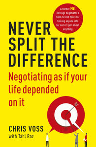 Never Split the Difference : Negotiating as if Your Life Depended on It - Paperback