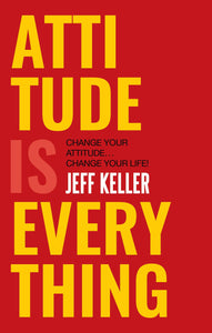 Attitude Is Everything : Change Your Attitude ... Change Your Life! - Paperback