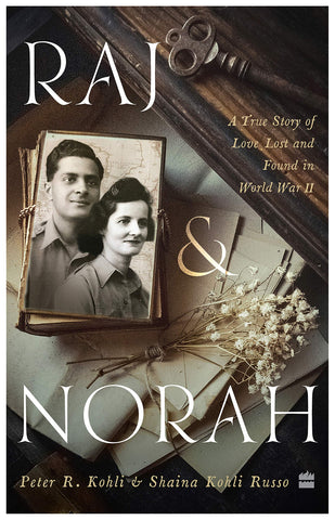Raj & Norah: A True Story of Love Lost and Found in World War II Hardcover