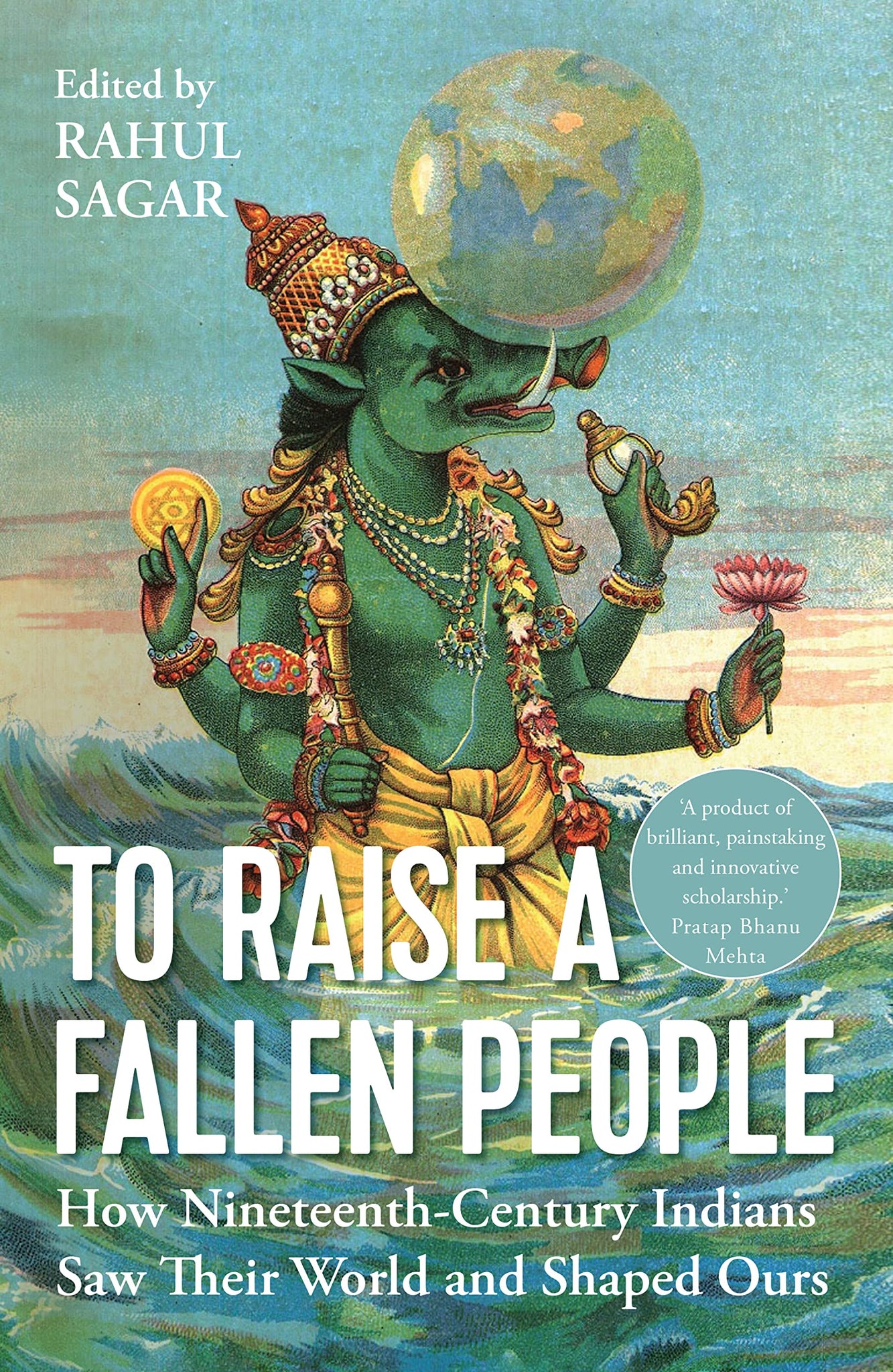 To Raise a Fallen People: The nineteenth century origins of Indian views of the world - Hardback