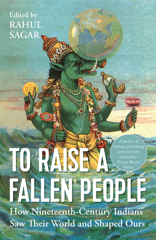 To Raise a Fallen People: The nineteenth century origins of Indian views of the world - Hardback