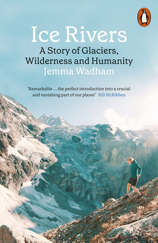 .Ice Rivers: A Story Of Glaciers, Wilderness And Humanity