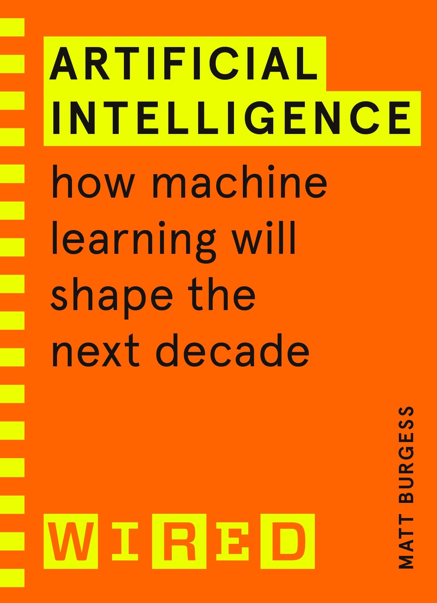 Artificial Intelligence (WIRED guides): How Machine Learning Will Shape the Next Decade - Paperback