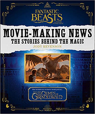 FANTASTIC BEASTS AND WHERE TO FIND THEM : MOVIE -MAKING NEWS THE STORIES BEHIND THE MAGIC