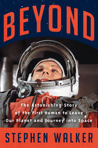 Beyond: The Astonishing Story of the First Human to Leave Our Planet and Journey into Space - Paperback