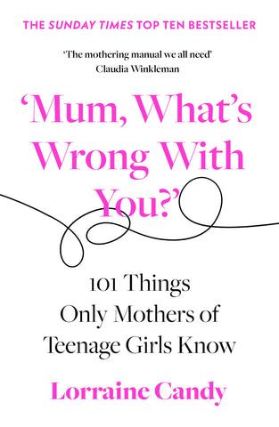 ‘Mum, What’s Wrong with You?’: 101 Things Only Mothers of Teenage Girls Know - Paperback