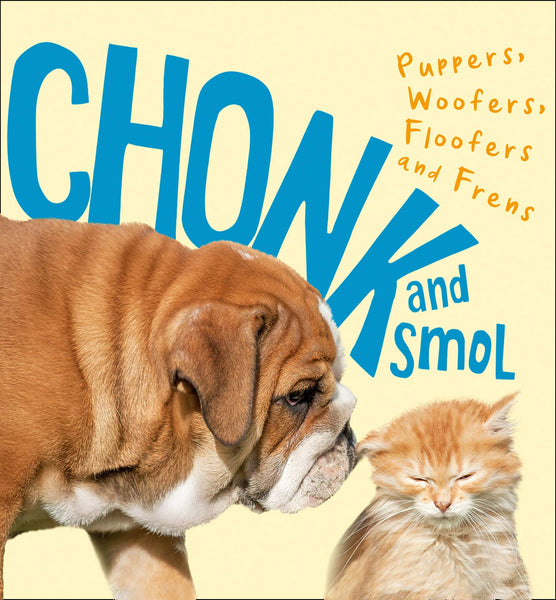 Chonk and Smol: Puppers, Woofers, Floofers and Frens - Hardback