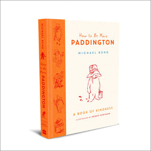 How to Be More Paddington: A Book of Kindness - Hardback