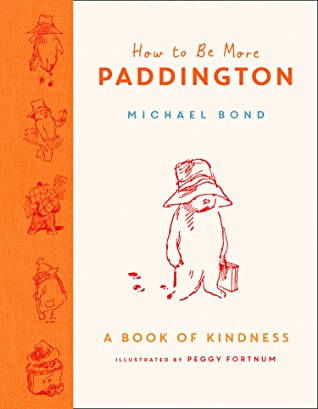 How to Be More Paddington: A Book of Kindness - Hardback