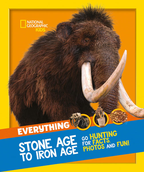National Geographic Everything: Stone Age to Iron Age - Paperback