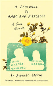 A Farewell to Gabo and Mercedes : A Son’s Memoir of Gabriel Garcίa Marquez and Mercedes Barcha - Hardback