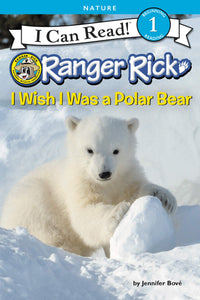 I Can Read Level # 1 : Ranger Rick : I Wish I Was a Polar Bear - Paperback