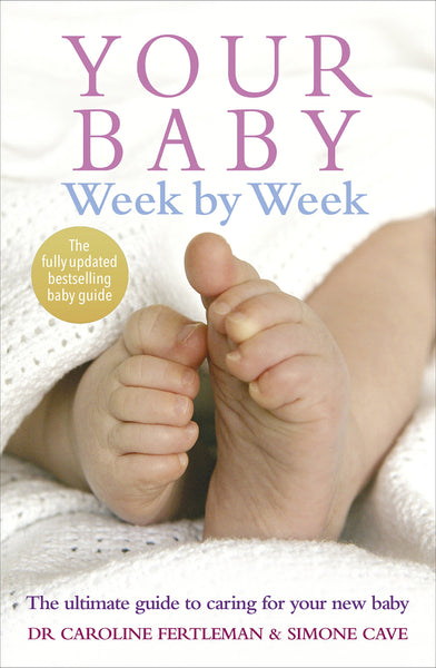 Your Baby Week By Week : The ultimate guide to caring for your new baby - Paperback