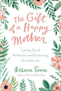 The Gift of a Happy Mother: Letting Go of Perfection and Embracing Everyday Joy - Kool Skool The Bookstore