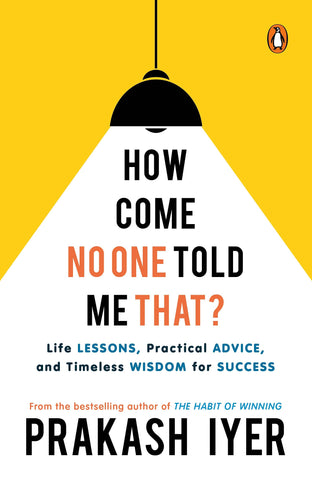 How Come No One Told Me That? : Life Lessons, Practical Advice and Timeless Wisdom for Success - Paperback